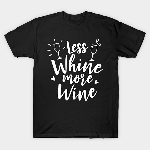 Less Whine More Wine Funny Wine Lovers T-Shirt by karolynmarie